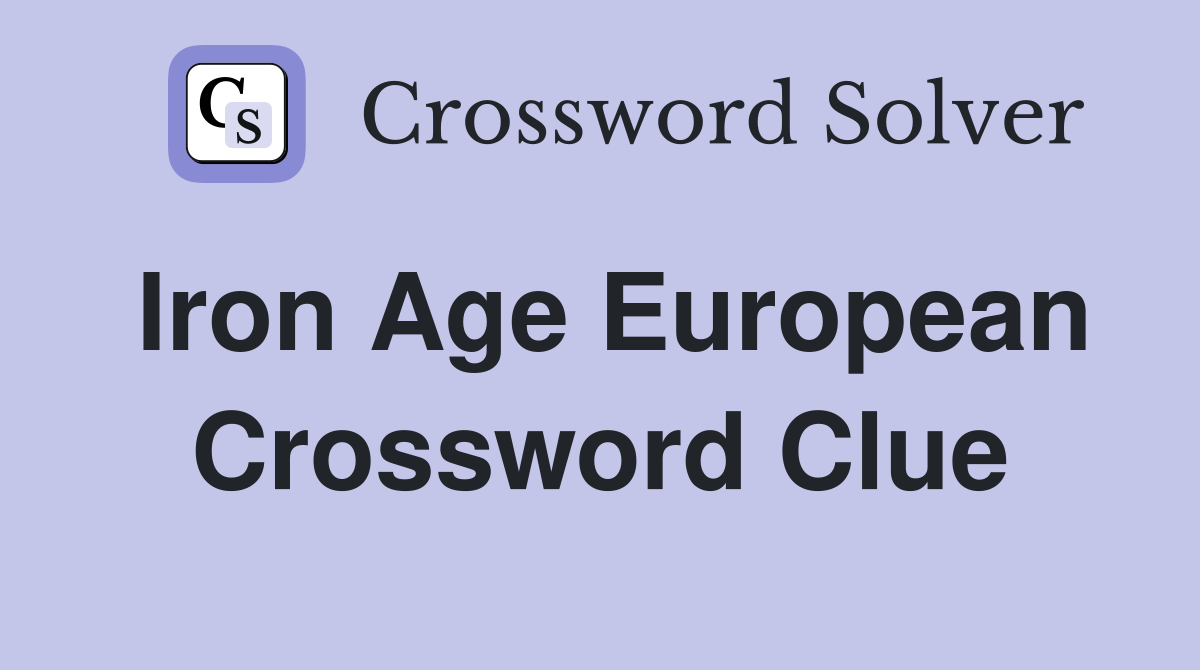 Iron Age European Crossword Clue