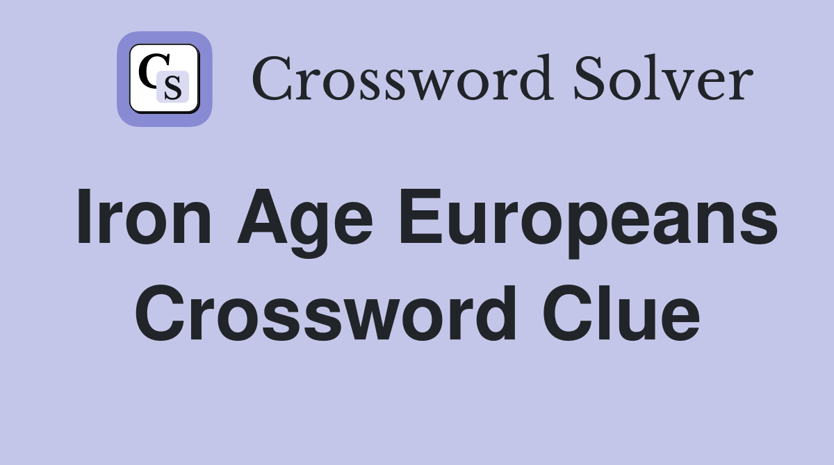 Iron Age Europeans Crossword Clue