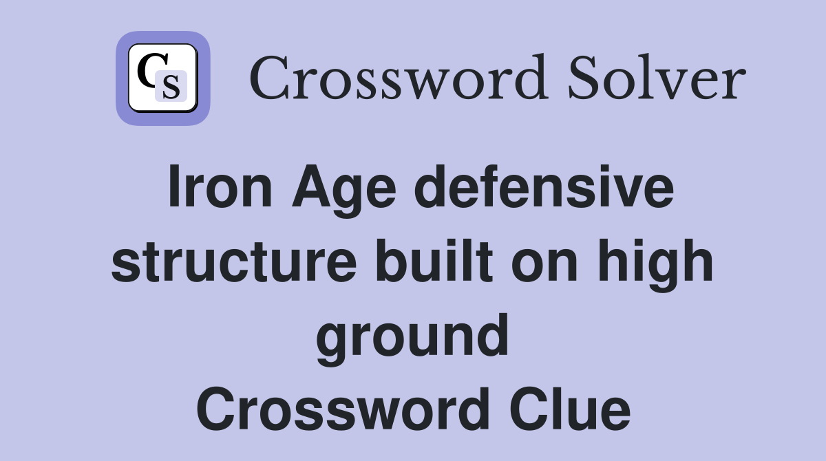 Iron Age defensive structure built on high ground Crossword Clue