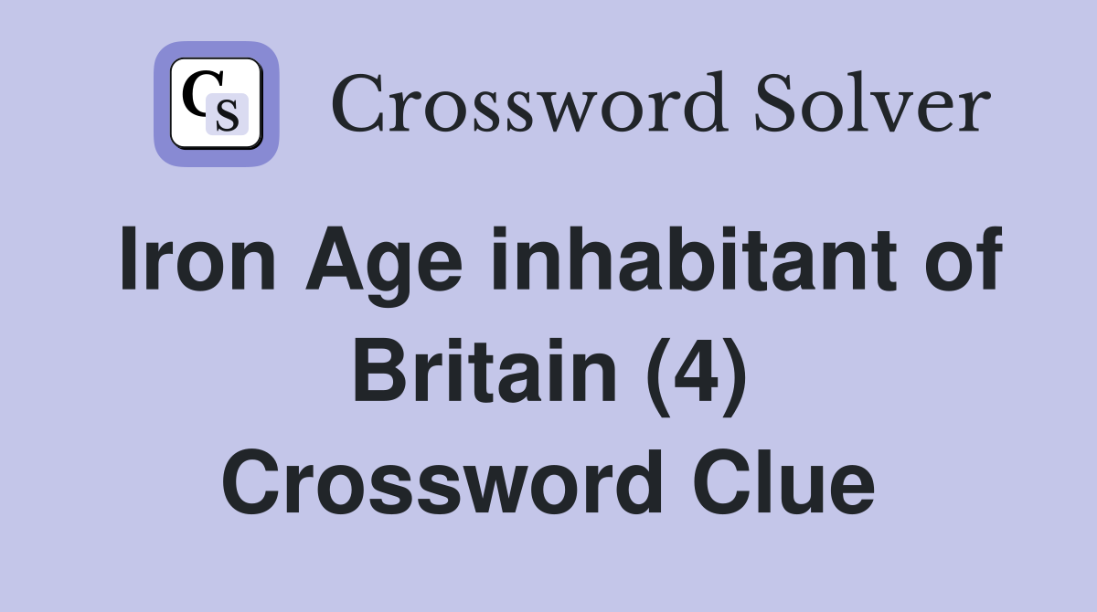 Iron Age inhabitant of Britain (4) Crossword Clue