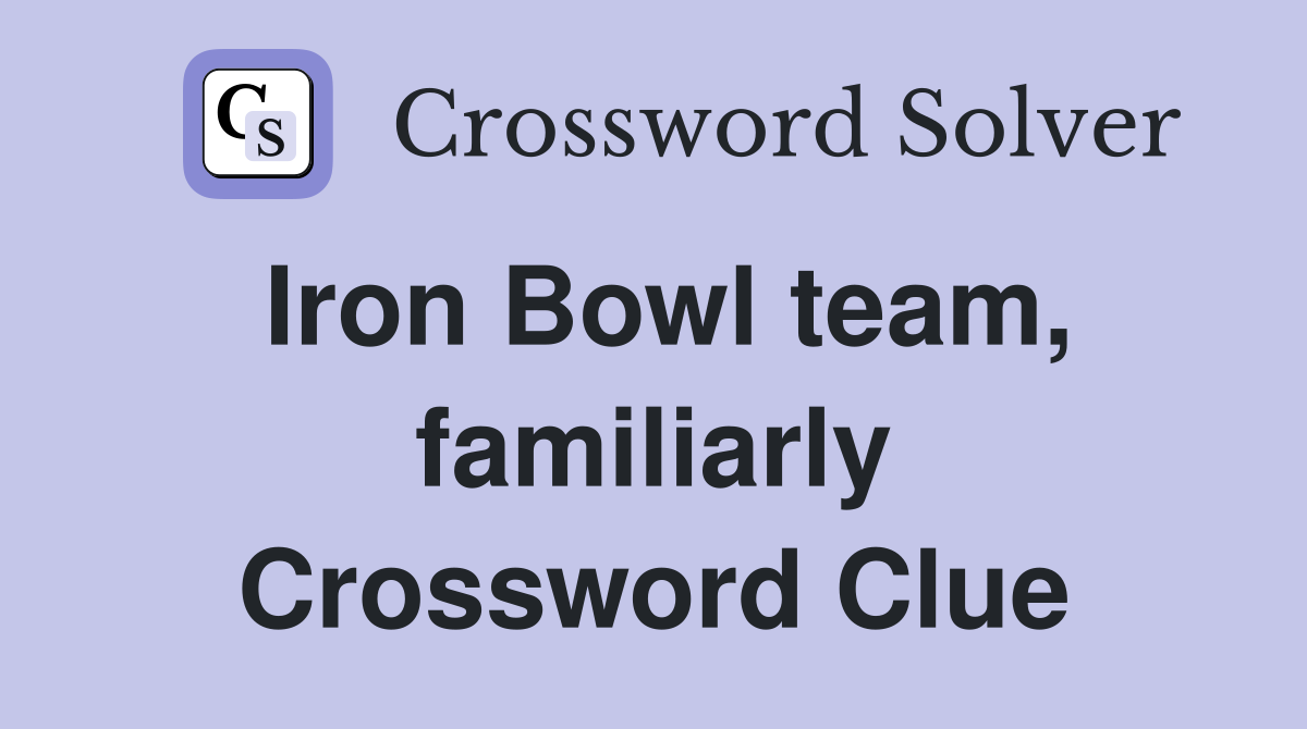 Iron Bowl team, familiarly Crossword Clue