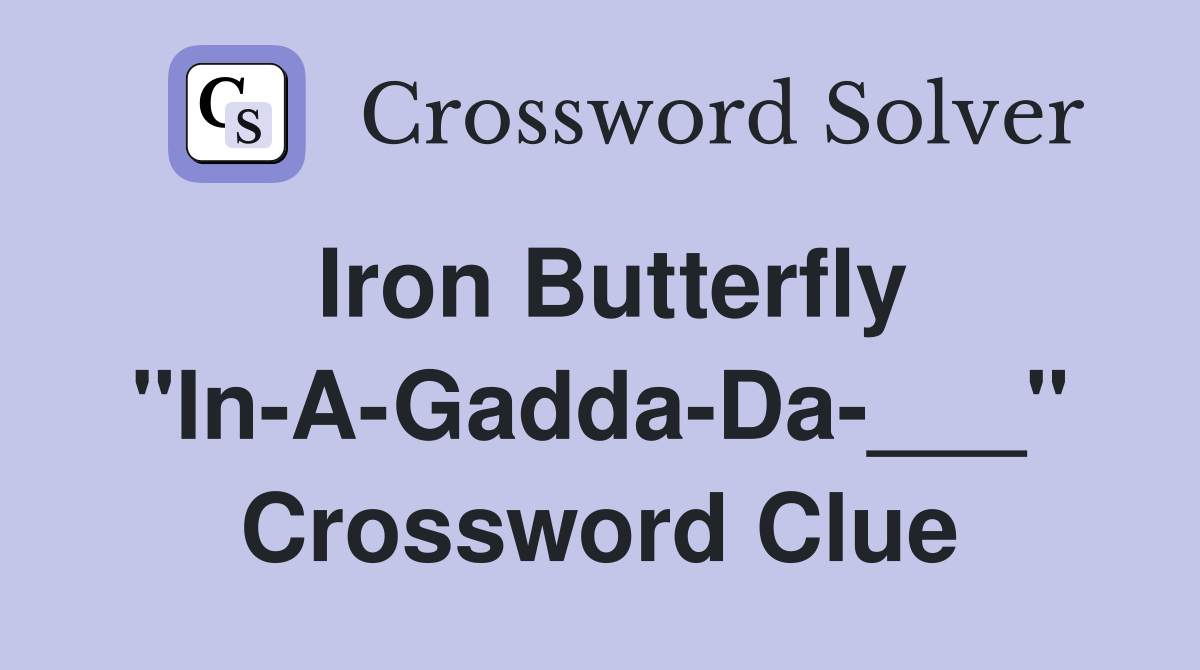 Iron Butterfly "In-A-Gadda-Da-___" Crossword Clue
