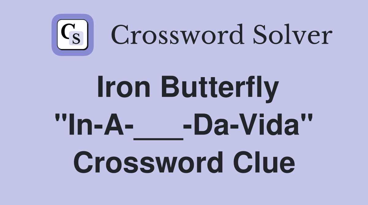Iron Butterfly "In-A-___-Da-Vida" Crossword Clue