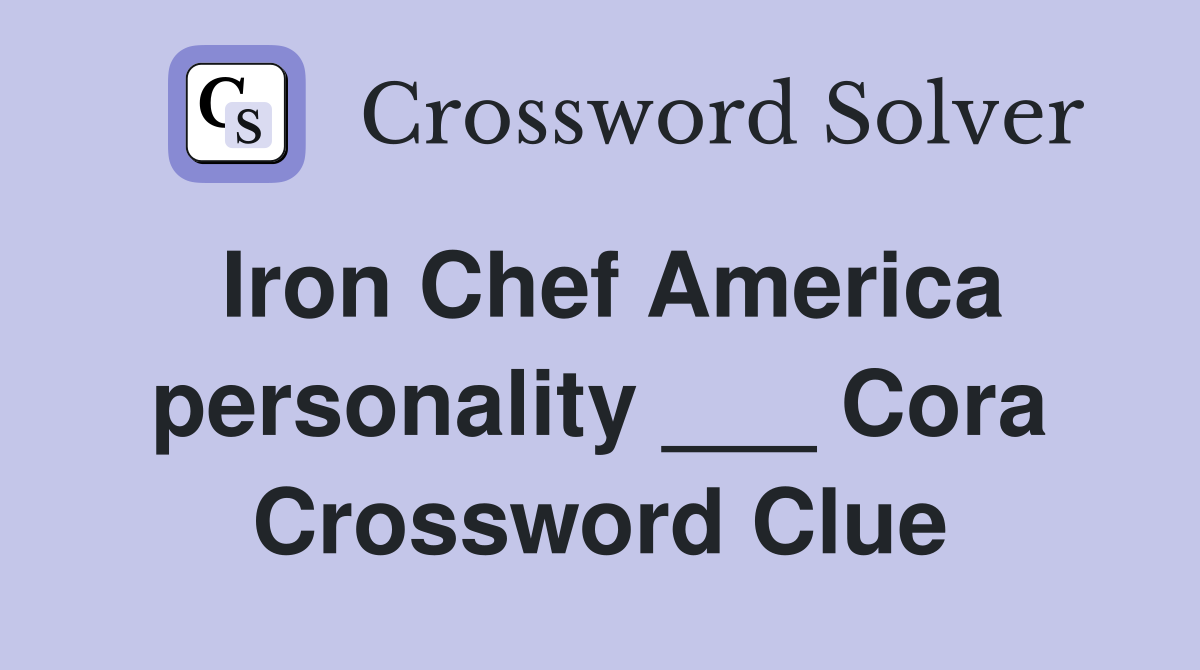 Iron Chef America personality ___ Cora Crossword Clue