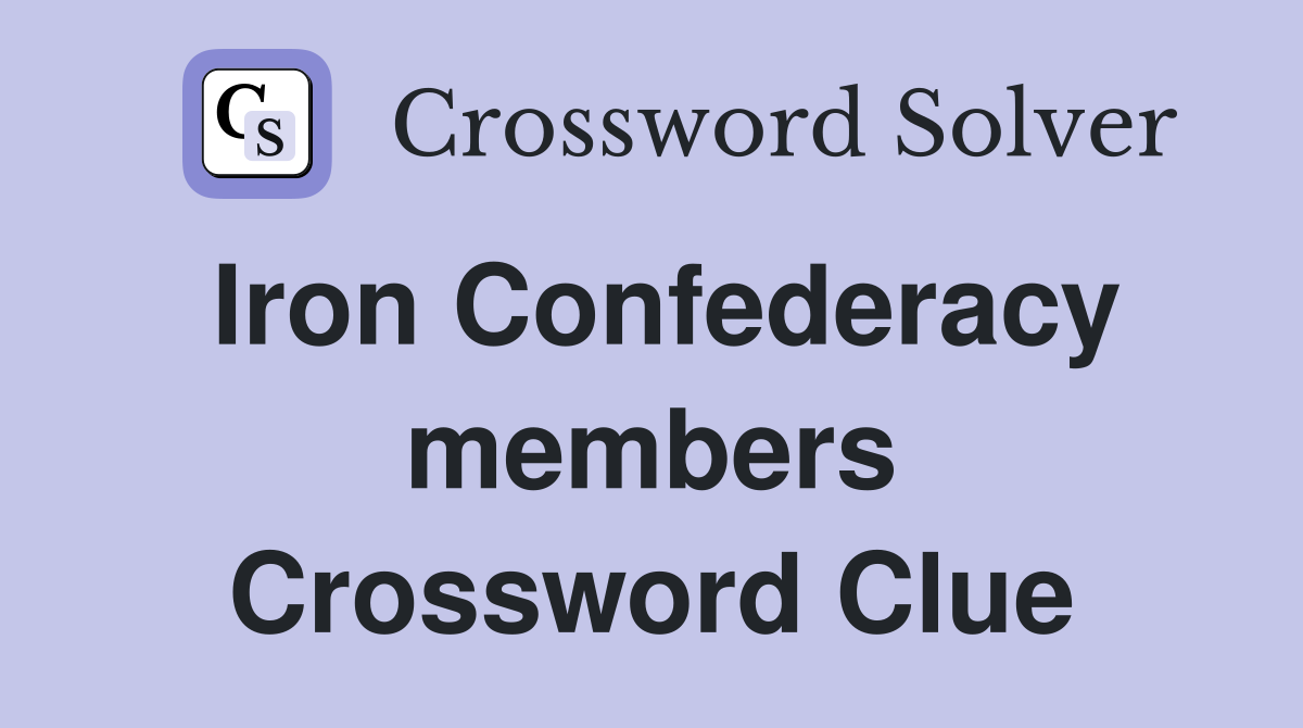 Iron Confederacy members Crossword Clue