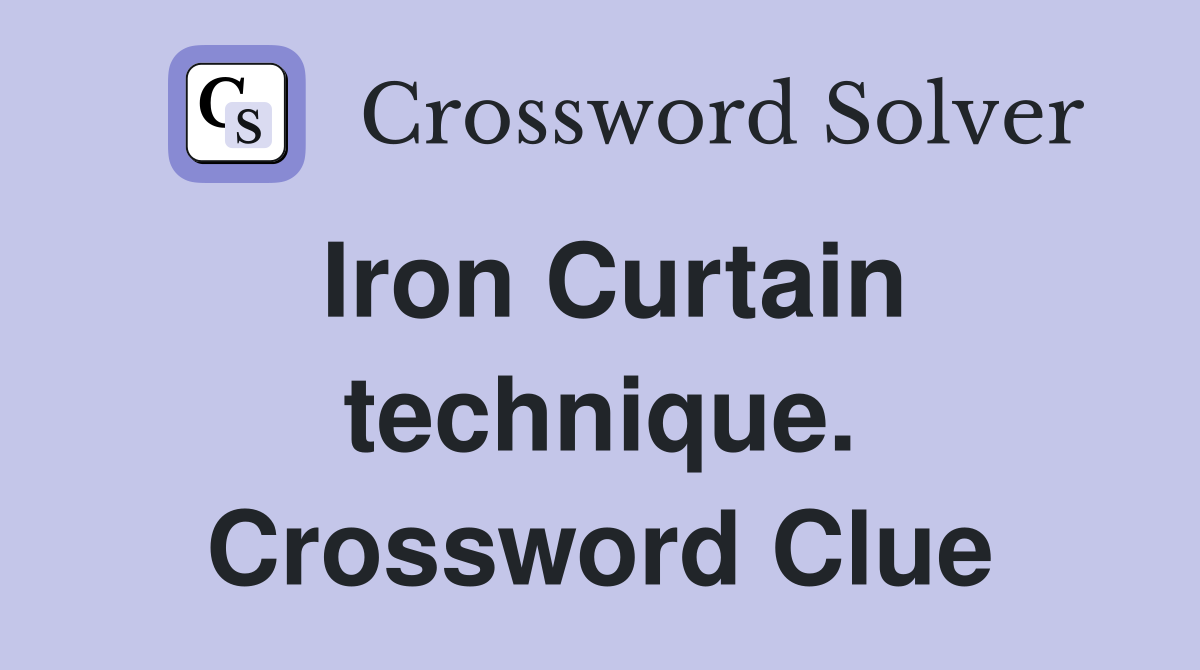 Iron Curtain technique. Crossword Clue