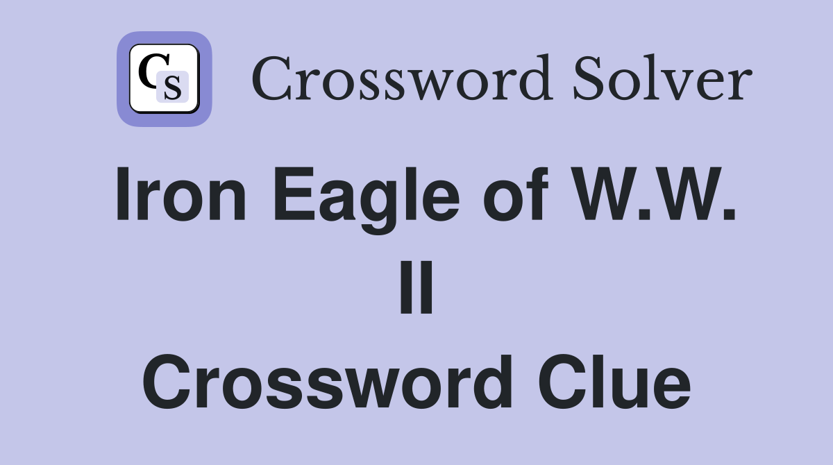 Iron Eagle of W.W. II Crossword Clue
