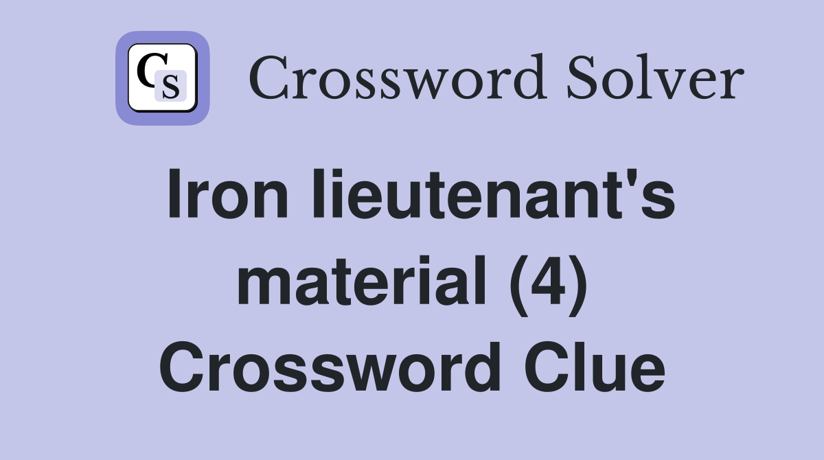Iron Iieutenant's material (4) Crossword Clue