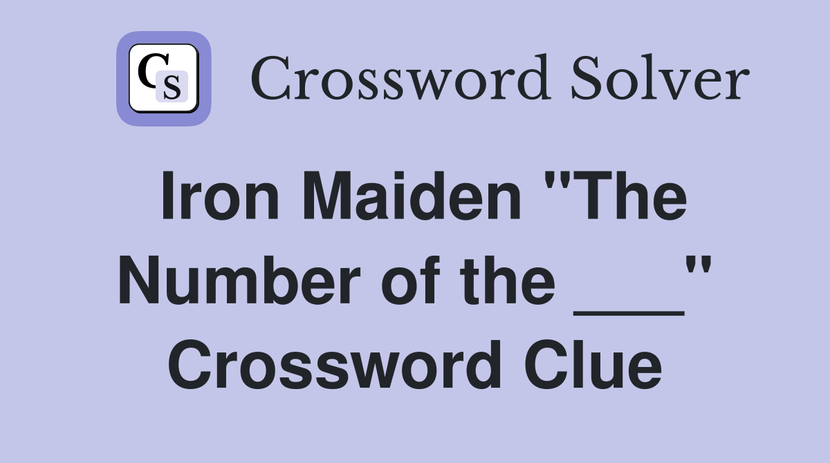 Iron Maiden "The Number of the ___" Crossword Clue
