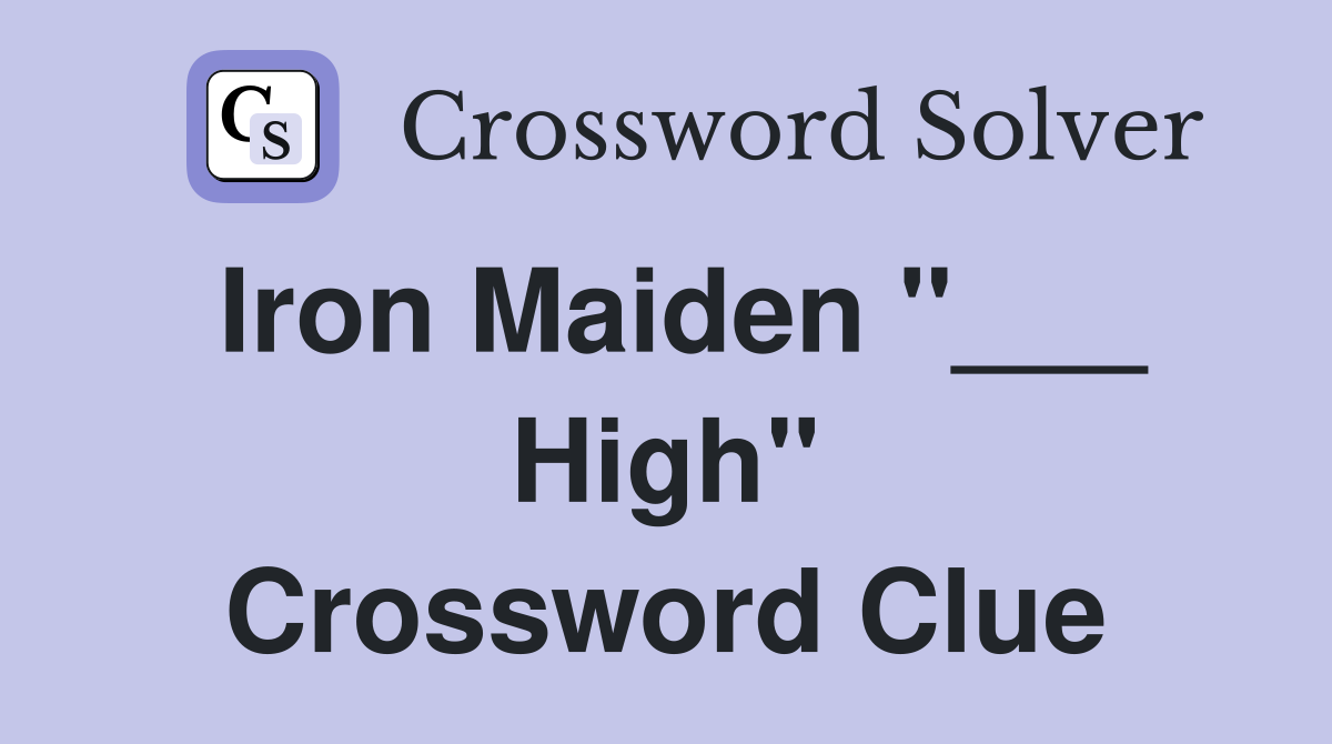 Iron Maiden "___ High" Crossword Clue