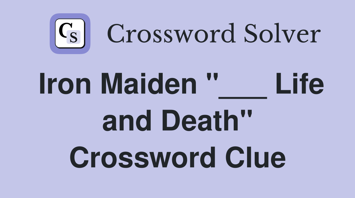 Iron Maiden "___ Life and Death" Crossword Clue