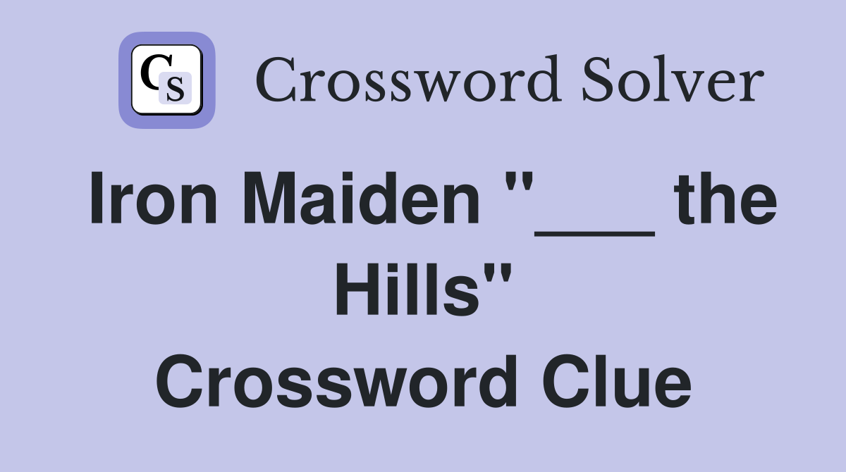Iron Maiden "___ the Hills" Crossword Clue