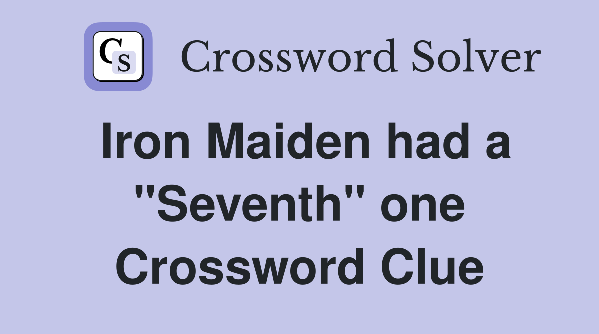 Iron Maiden had a "Seventh" one Crossword Clue