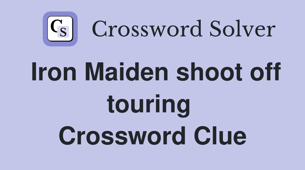 Iron Maiden shoot off touring  Crossword Clue