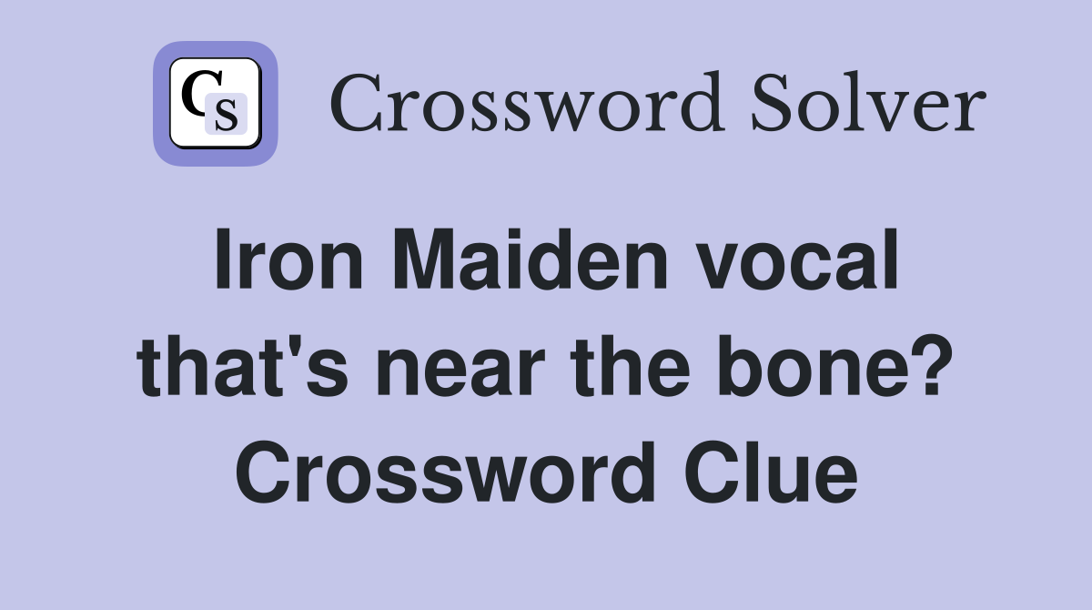 Iron Maiden vocal that's near the bone? Crossword Clue