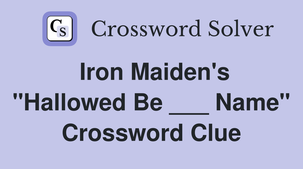 Iron Maiden's "Hallowed Be ___ Name" Crossword Clue