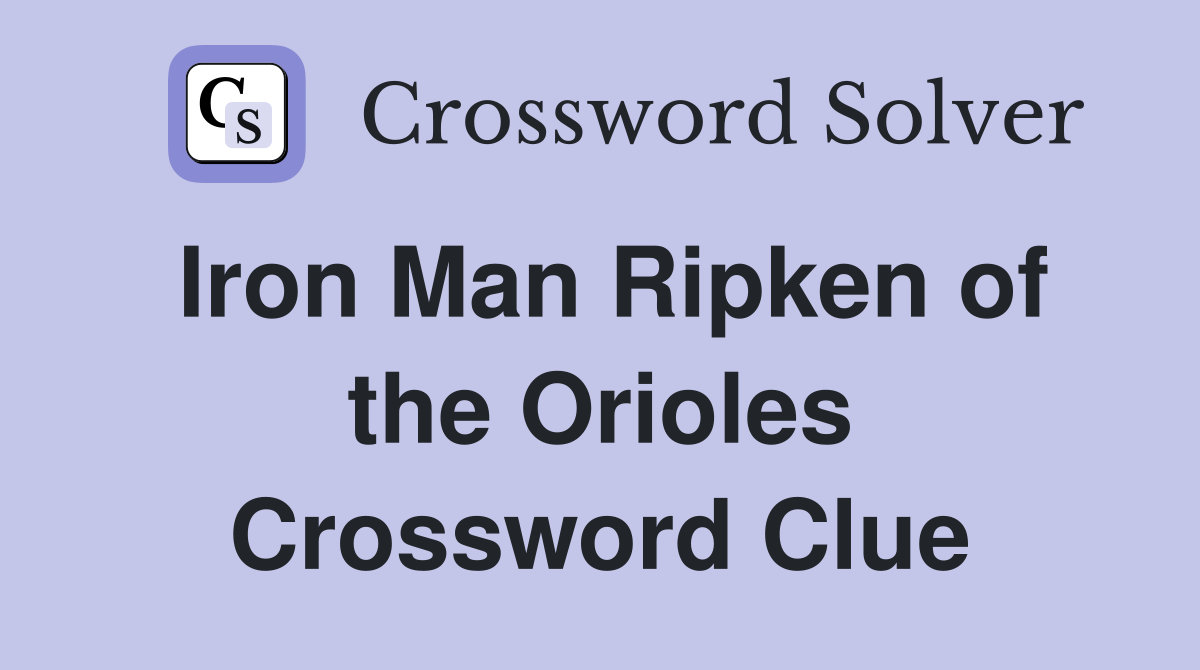 Iron Man Ripken of the Orioles Crossword Clue