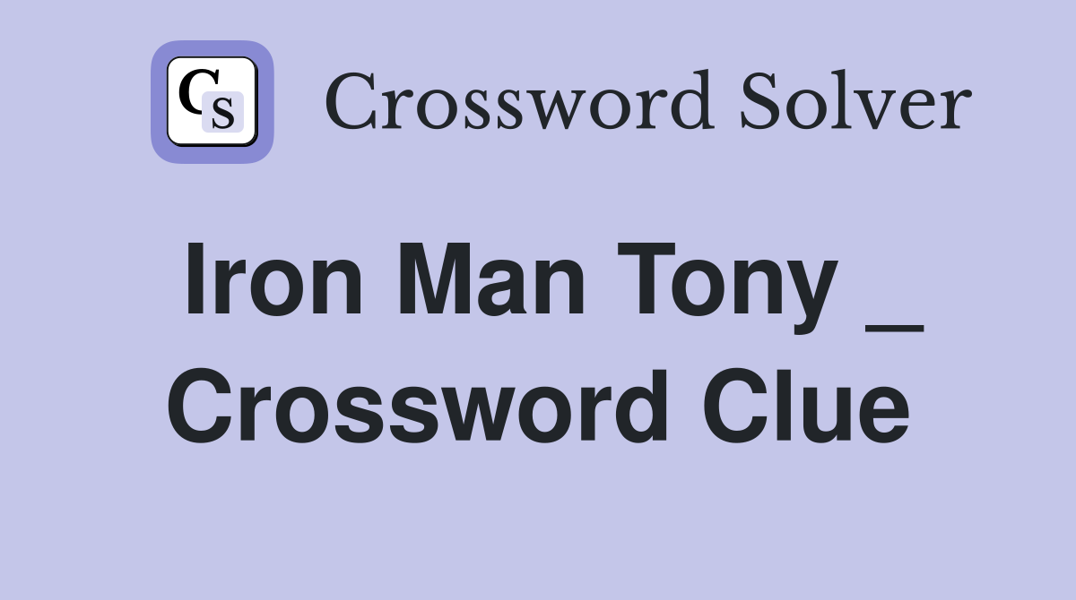 Iron Man Tony _ Crossword Clue