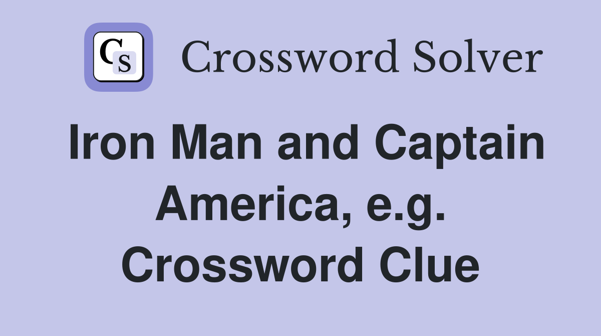 Iron Man and Captain America, e.g. Crossword Clue
