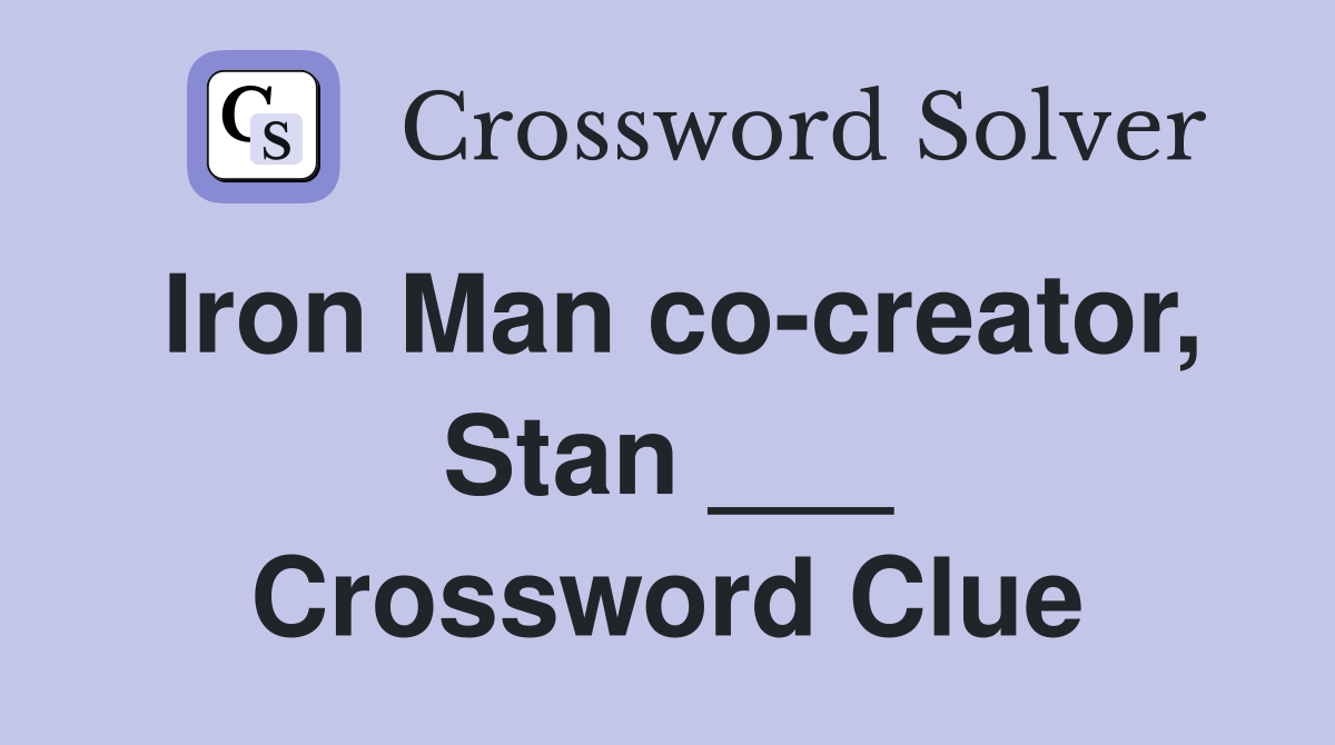 Iron Man co-creator, Stan ___ Crossword Clue