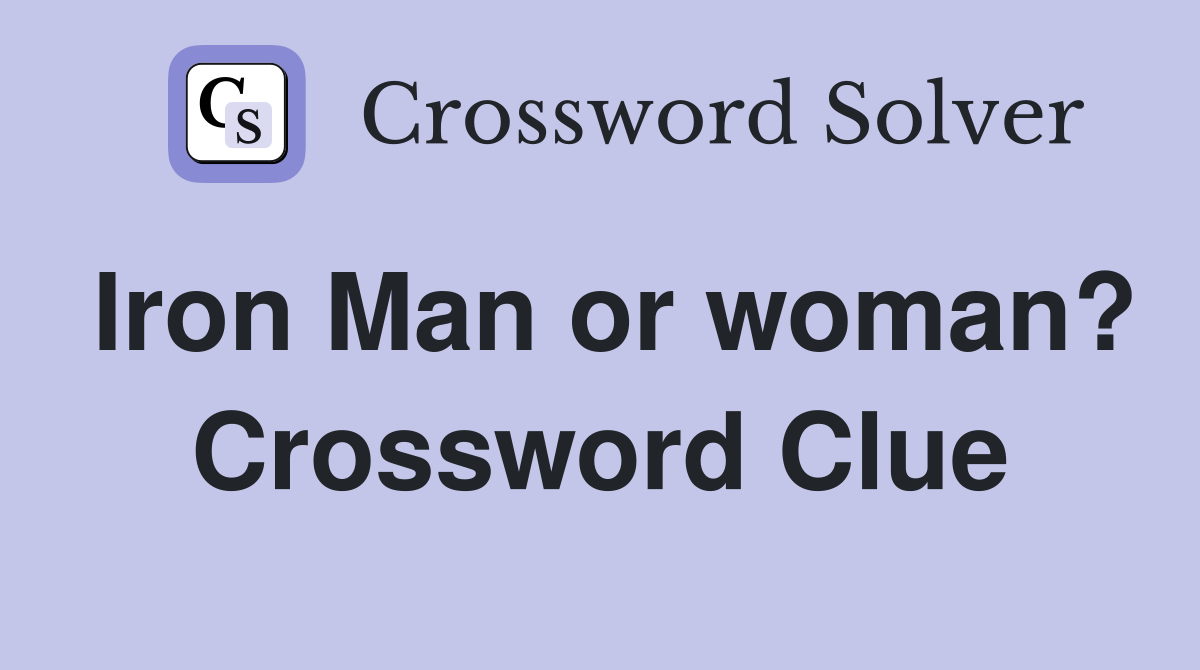 Iron Man or woman? Crossword Clue