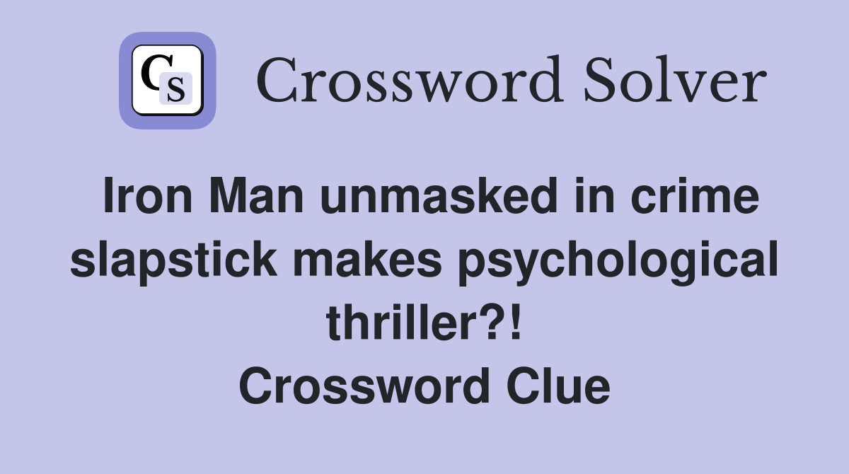 Iron Man unmasked in crime slapstick makes psychological thriller?! Crossword Clue
