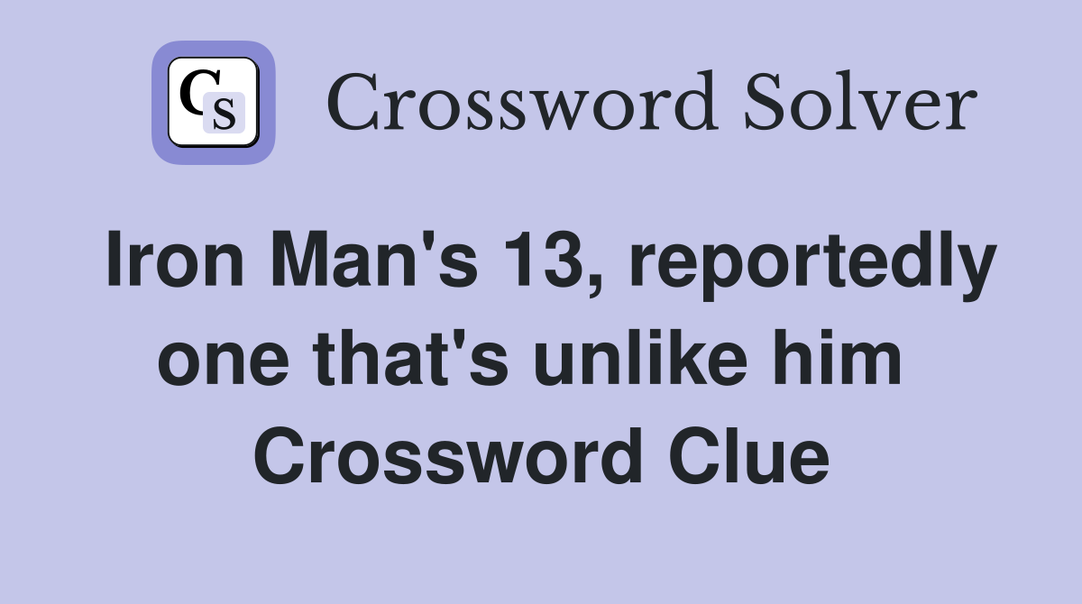 Iron Man's 13, reportedly one that's unlike him  Crossword Clue