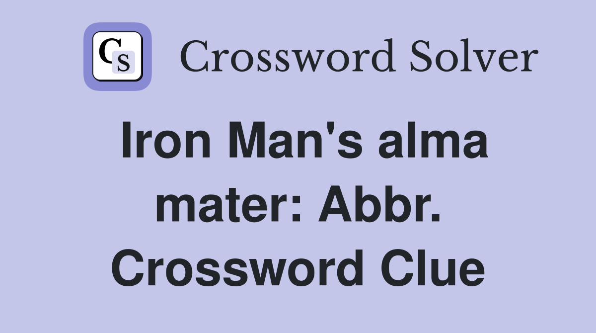 Iron Man's alma mater: Abbr. Crossword Clue
