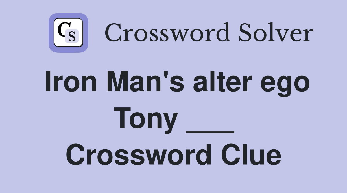 Iron Man's alter ego Tony ___ Crossword Clue