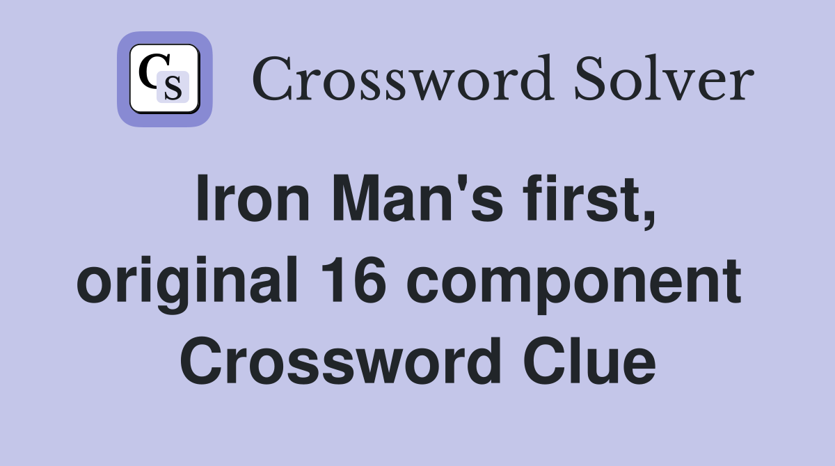 Iron Man's first, original 16 component  Crossword Clue