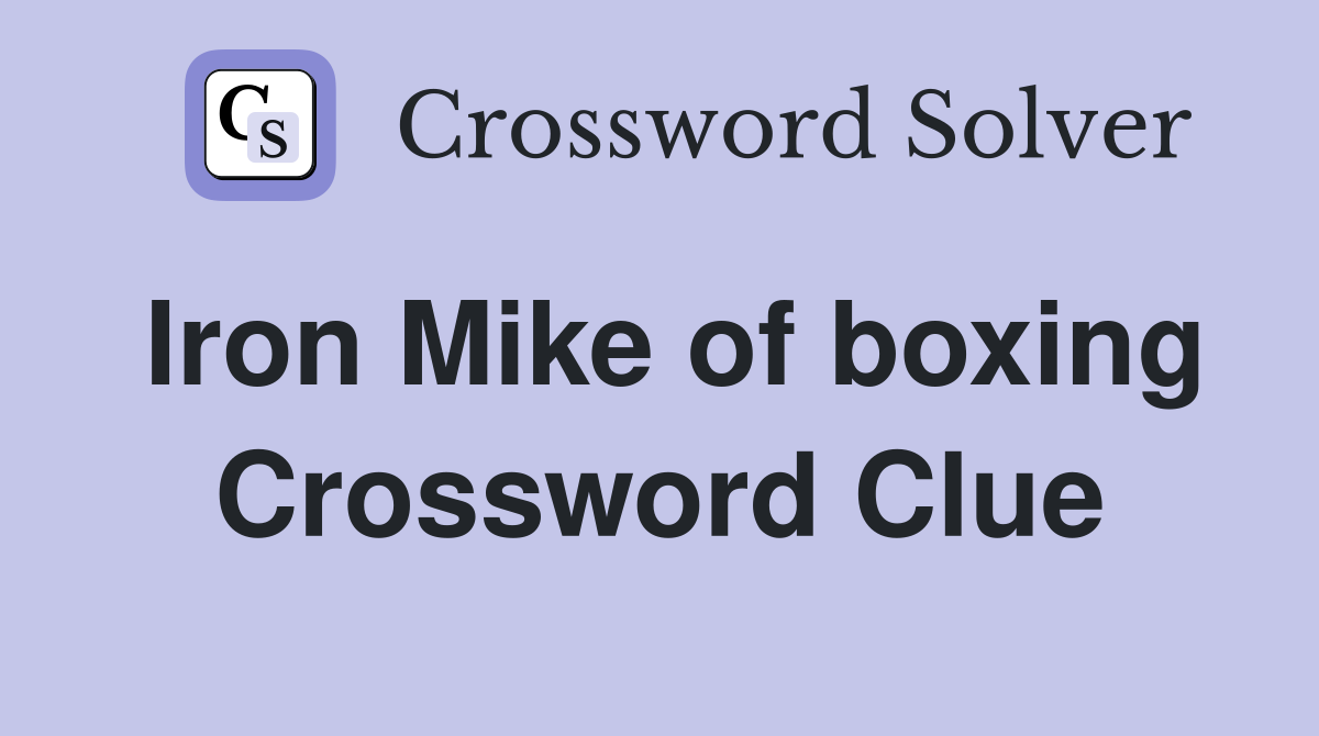 Iron Mike of boxing Crossword Clue