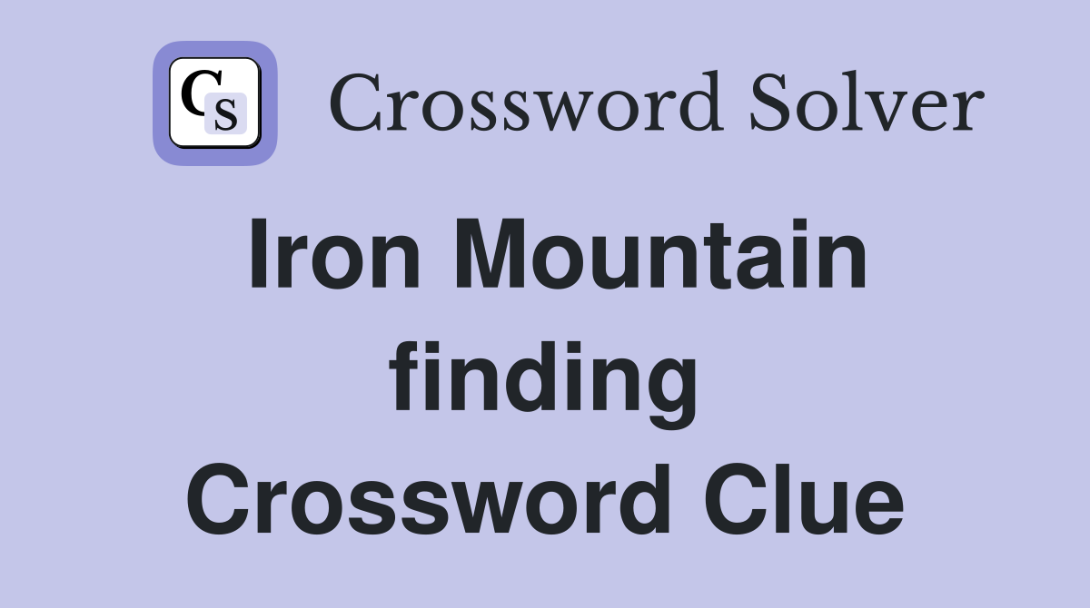 Iron Mountain finding Crossword Clue