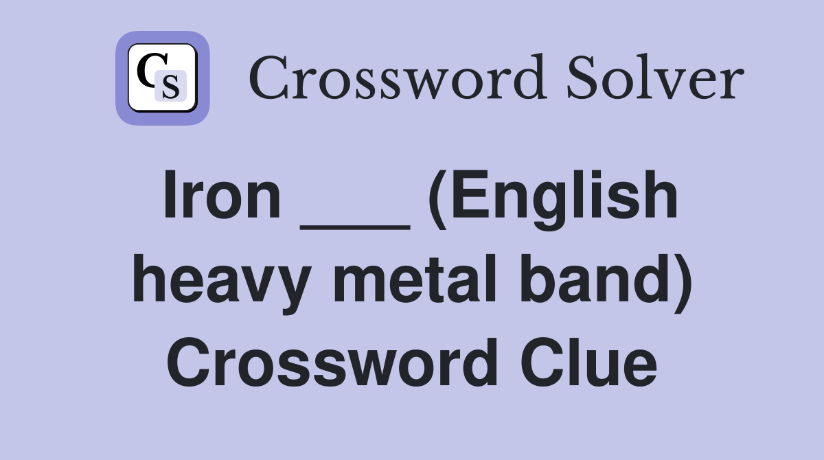 Iron ___ (English heavy metal band) Crossword Clue