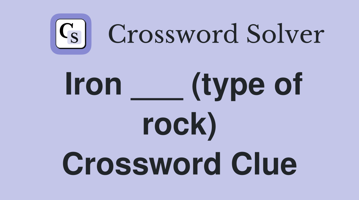 Iron ___ (type of rock) Crossword Clue
