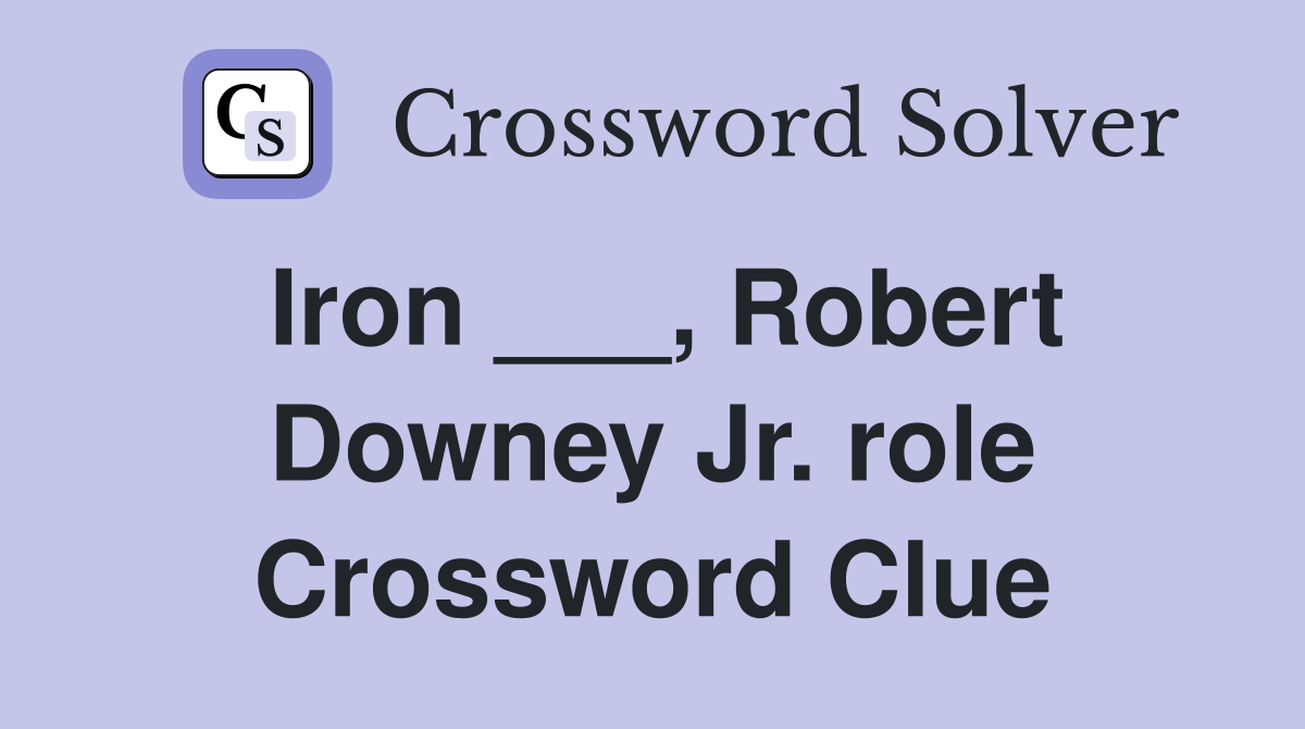 Iron ___, Robert Downey Jr. role Crossword Clue
