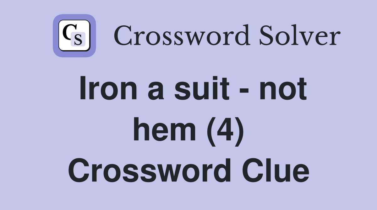 Iron a suit - not hem (4) Crossword Clue