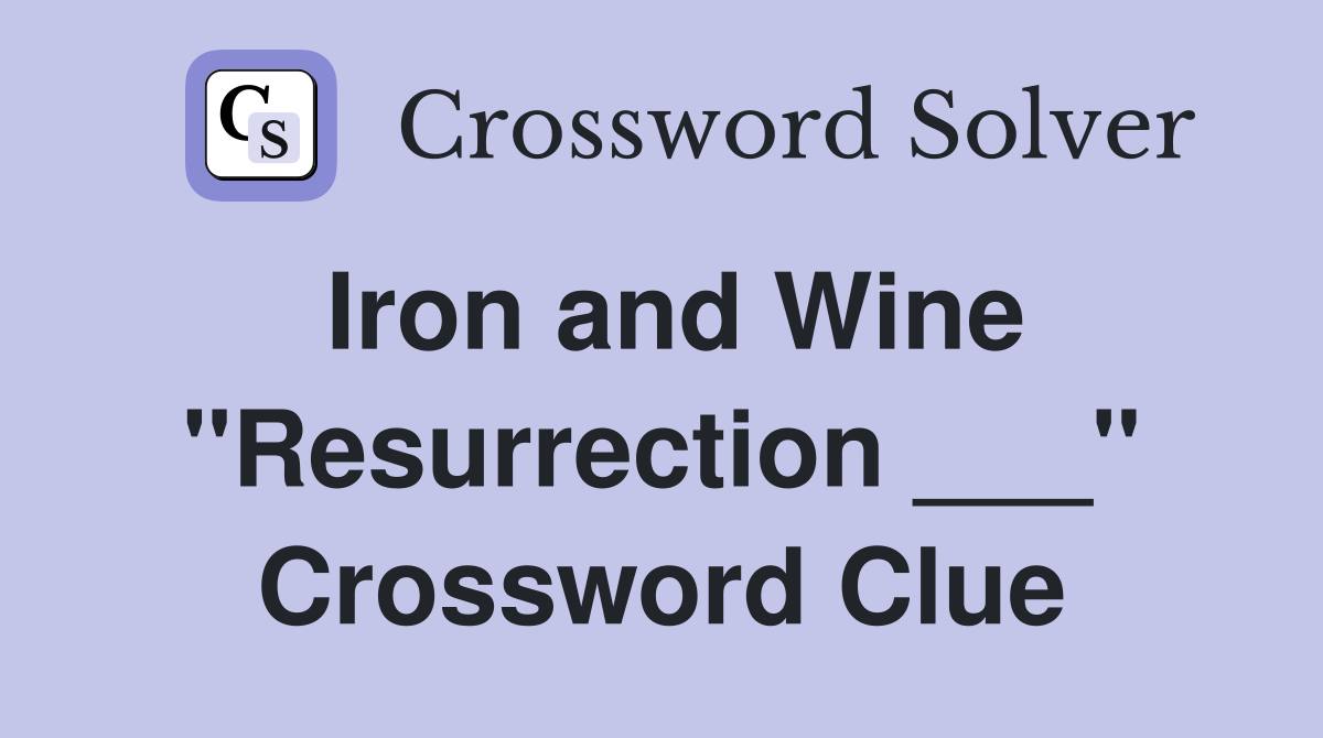 Iron and Wine "Resurrection ___" Crossword Clue