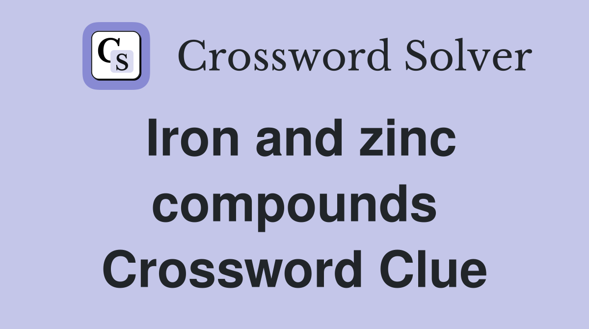 Iron and zinc compounds Crossword Clue