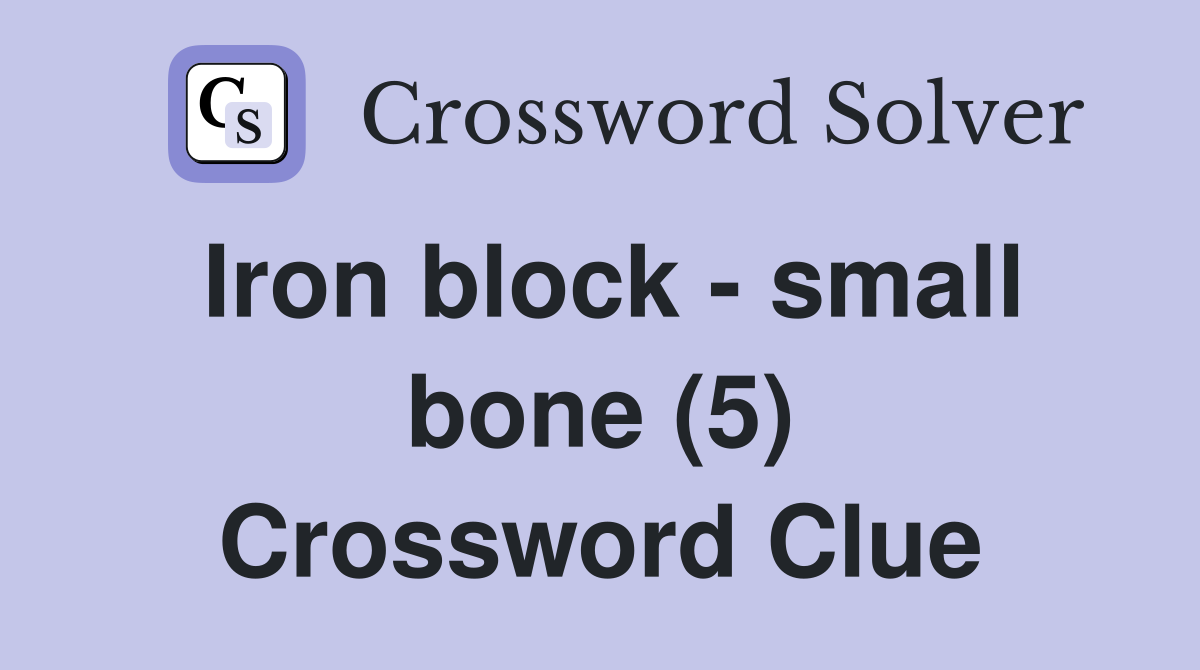 Iron block - small bone (5) Crossword Clue