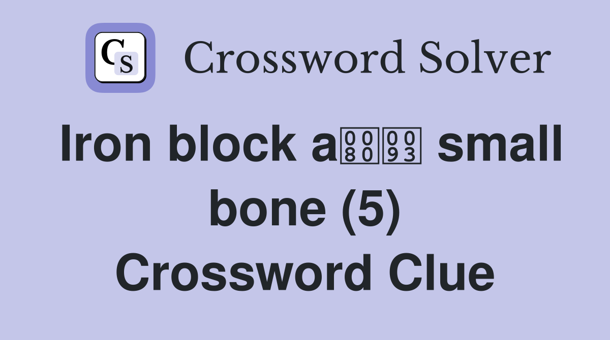 Iron block a small bone (5) Crossword Clue