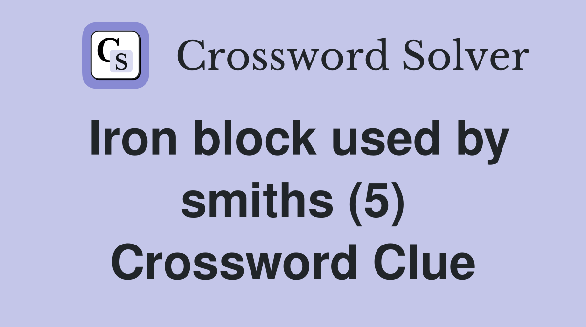 Iron block used by smiths (5) Crossword Clue