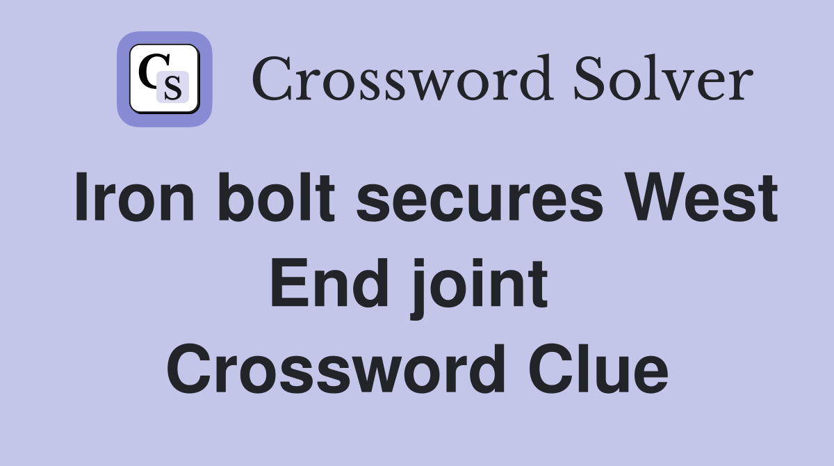 Iron bolt secures West End joint  Crossword Clue
