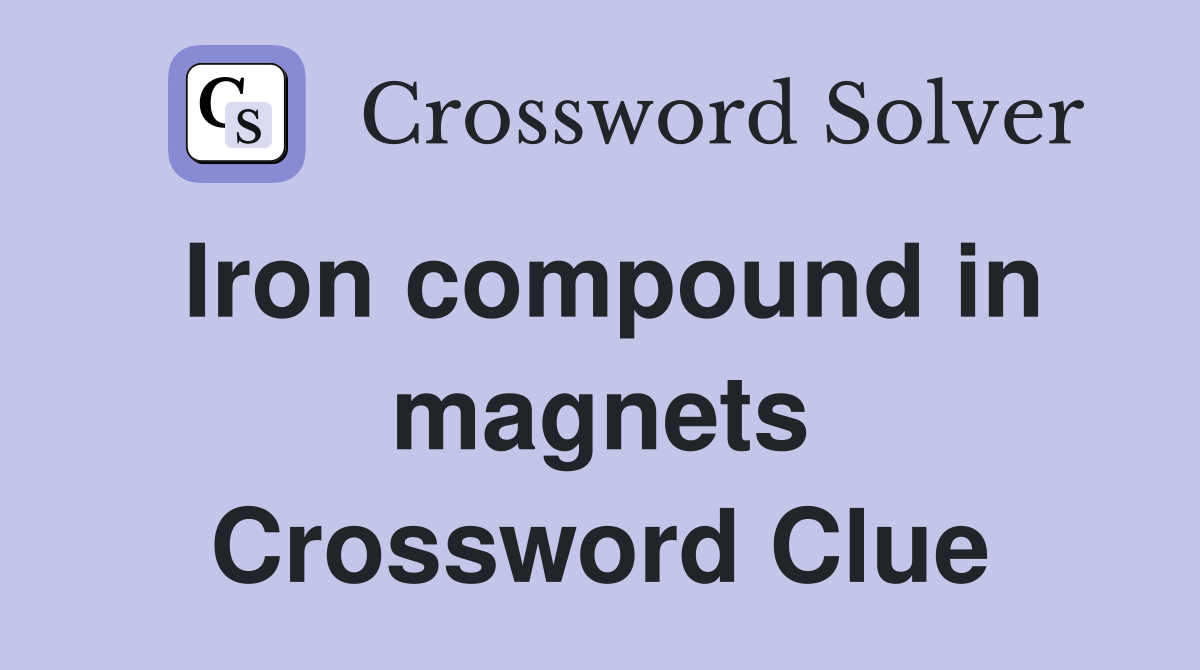 Iron compound in magnets Crossword Clue