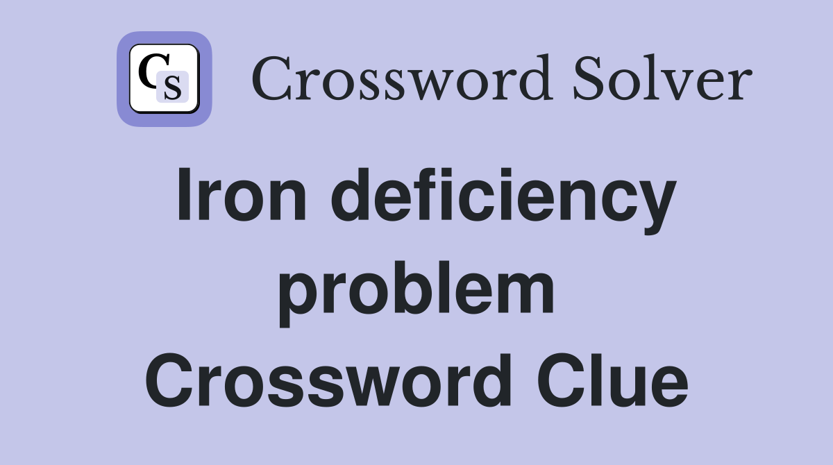 Iron deficiency problem Crossword Clue