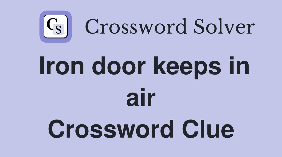 Iron door keeps in air Crossword Clue