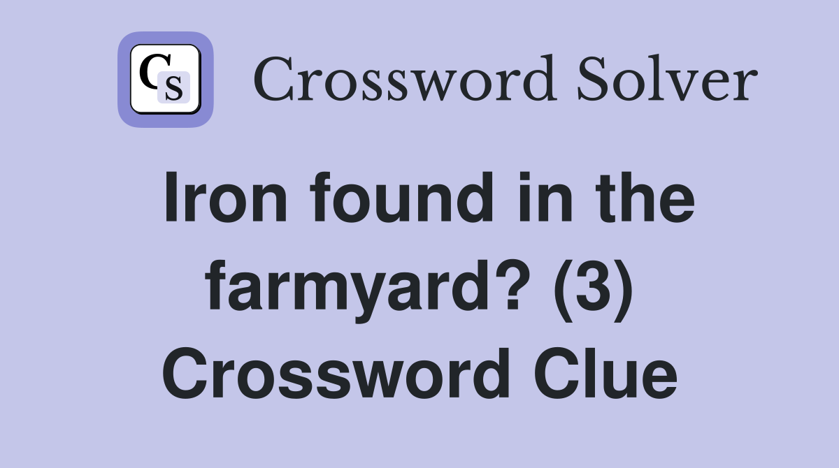 Iron found in the farmyard? (3) Crossword Clue