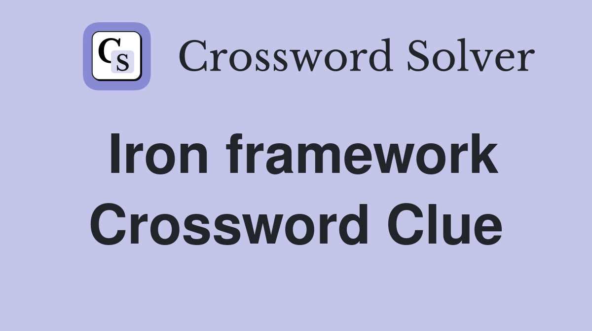 Iron framework Crossword Clue
