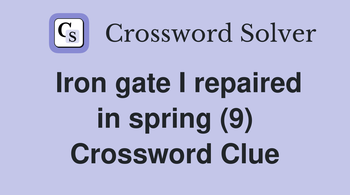 Iron gate I repaired in spring (9) Crossword Clue