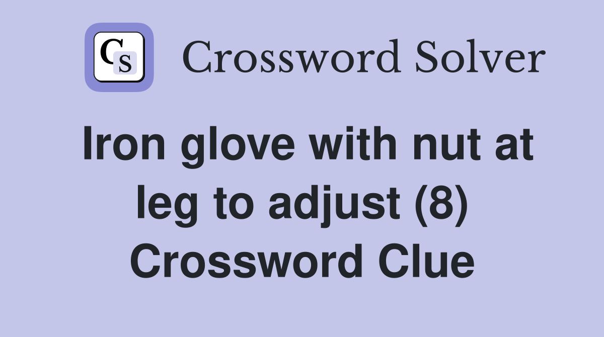 Iron glove with nut at leg to adjust (8) Crossword Clue