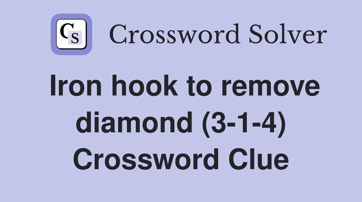 Iron hook to remove diamond (3-1-4) Crossword Clue